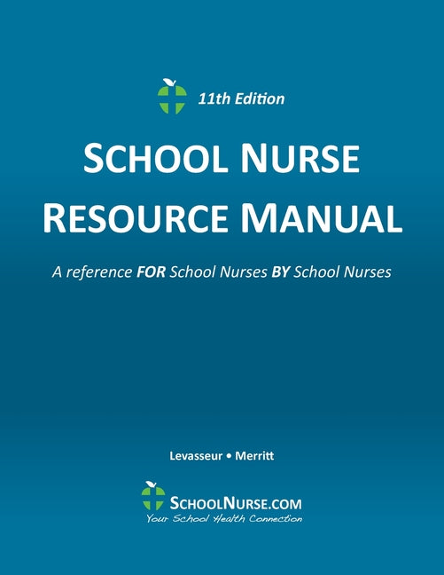 SCHOOL NURSE RESOURCE MANUAL 11th Edition -- Suzanne Levasseur, Paperback