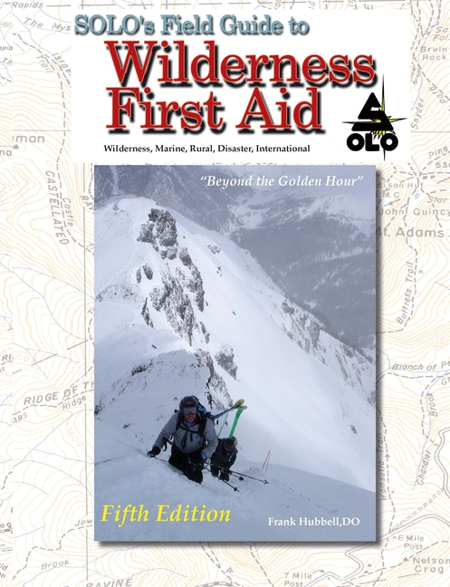 SOLO Field Guide to Wilderness First Aid, 5th ed -- T. B. R. Walsh, Paperback