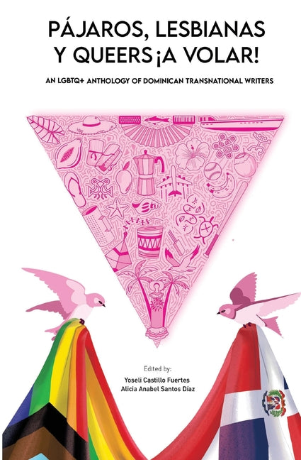 Pájaros, lesbianas y queers...¡a volar!: An LGBTQ+ Anthology of Dominican Transnational Writers -- Yoseli Castillo Fuertes, Paperback