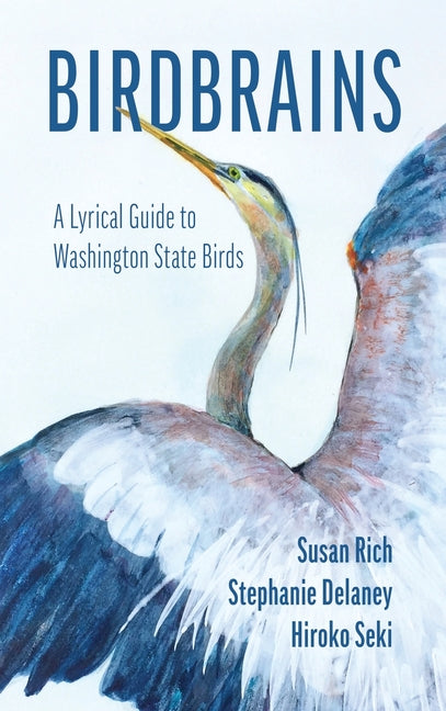 Birdbrains: A Lyrical Guide to Washington State Birds -- Susan Rich, Hardcover