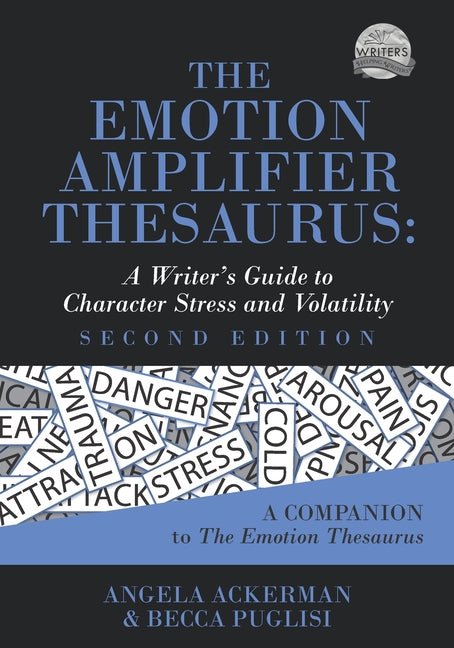 The Emotion Amplifier Thesaurus: A Writer's Guide to Character Stress and Volatility (Second Edition) -- Angela Ackerman, Paperback