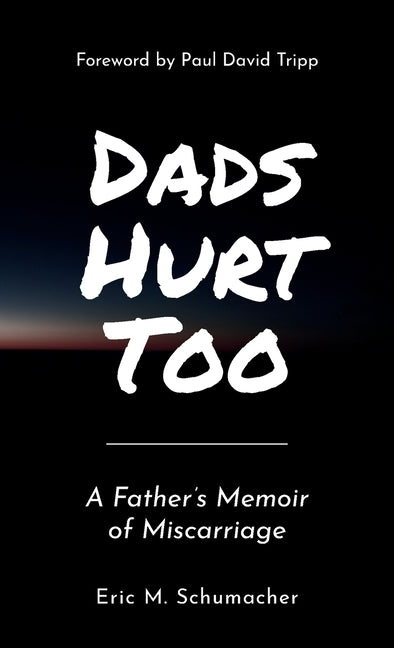 Dads Hurt Too: A Father's Memoir of Miscarriage -- Eric M. Schumacher, Paperback