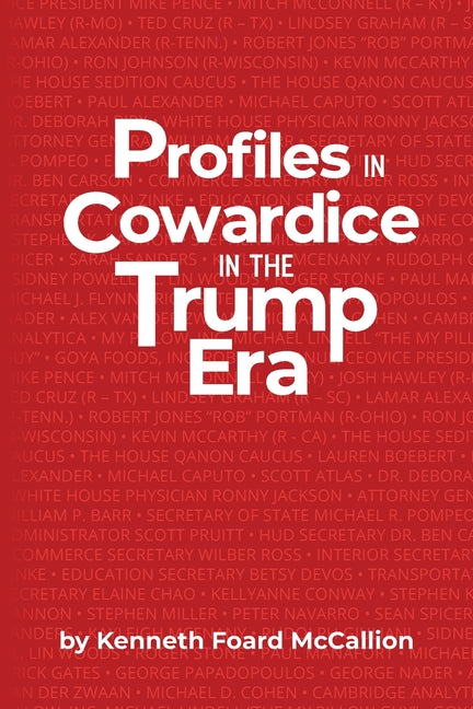 Profiles in Cowardice in the Trump Era -- Kenneth Foard McCallion, Paperback