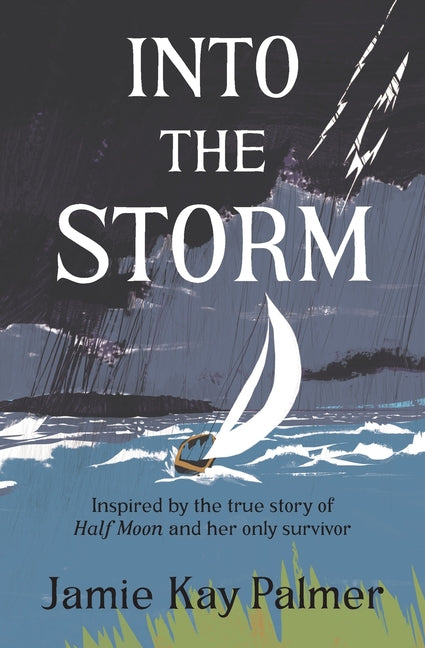 Into the Storm: Inspired by the true story of the Half Moon and her only survivor -- Jamie Kay Palmer, Paperback