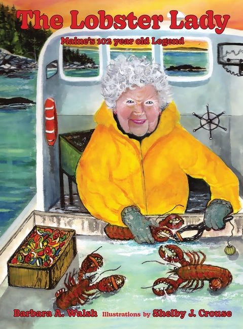 The Lobster Lady: Maine's 102-Year-Old Legend -- Barbara A. Walsh, Hardcover