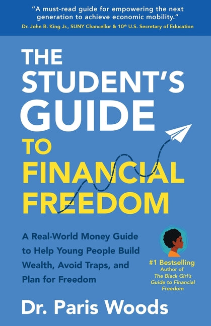 The Student's Guide to Financial Freedom: A Real-World Money Guide to Help Young People Build Wealth, Avoid Traps, and Plan for Freedom -- Paris Woods, Paperback
