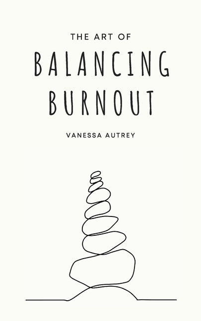 The Art of Balancing Burnout -- Vanessa Autrey, Paperback