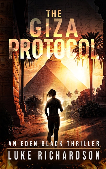 The Giza Protocol: A pulse-pounding archaeological thriller (Eden Black book 2) -- Luke Richardson, Paperback
