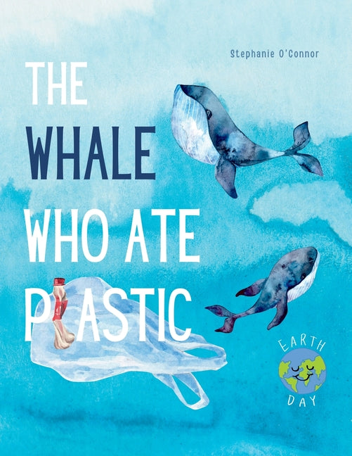 The Whale Who Ate Plastic -- Stephanie O'Connor, Paperback