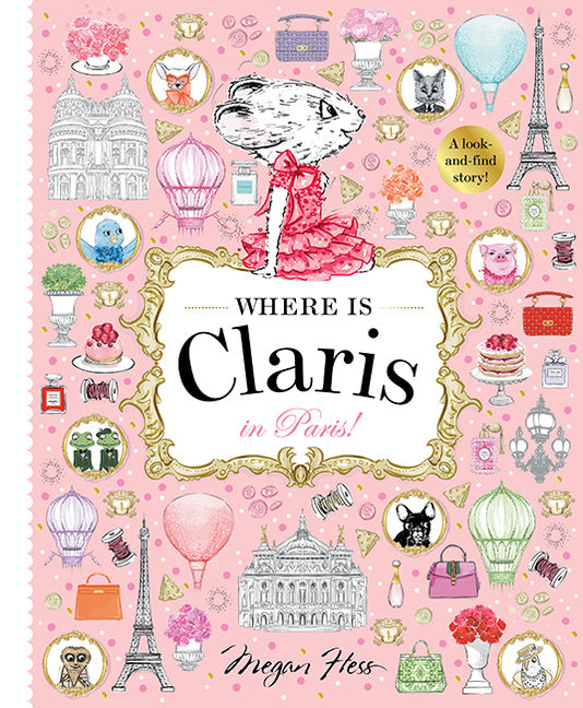 Where Is Claris in Paris!: Claris: A Look-And-Find Story! -- Megan Hess, Hardcover