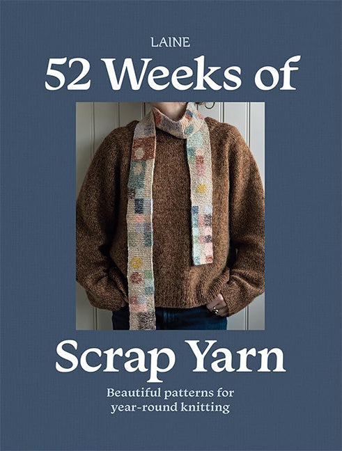 52 Weeks of Scrap Yarn: Beautiful Patterns for Year-Round Knitting -- Laine, Paperback