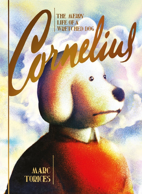 Cornelius: The Merry Life of a Wretched Dog -- Marc Torices, Hardcover