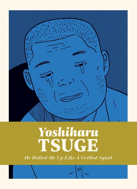 He Rolled Me Up Like a Grilled Squid -- Yoshiharu Tsuge, Hardcover