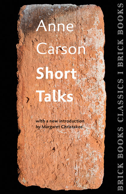 Short Talks: Brick Books Classics 1 -- Anne Carson, Paperback