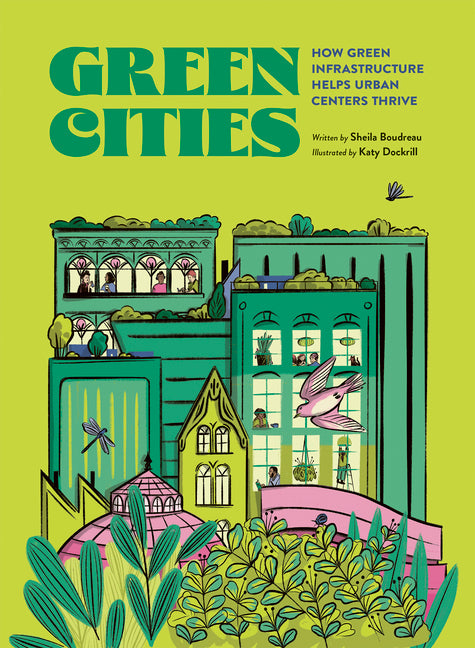 Green Cities: How Green Infrastructure Helps Urban Centers Thrive -- Sheila Boudreau, Hardcover