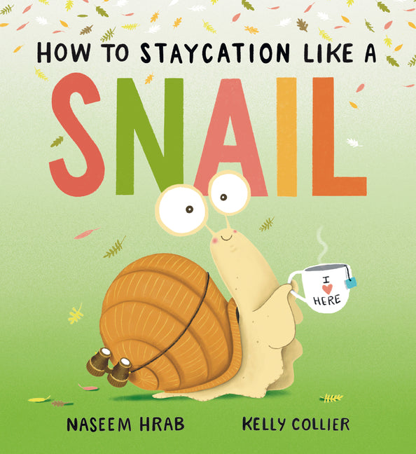 How to Staycation Like a Snail -- Naseem Hrab, Hardcover