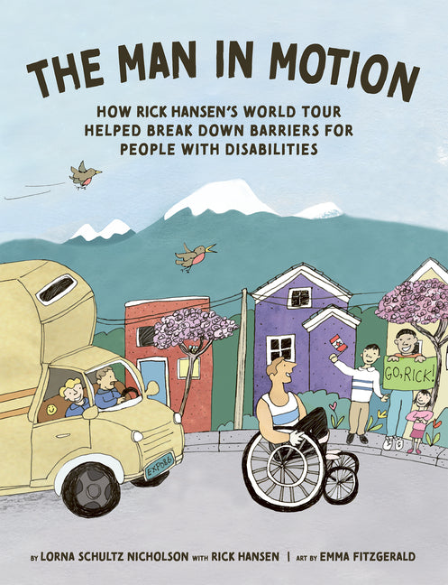 The Man in Motion: How Rick Hansen's World Tour Helped Break Down Barriers for People with Disabilities -- Lorna Schultz Nicholson, Hardcover