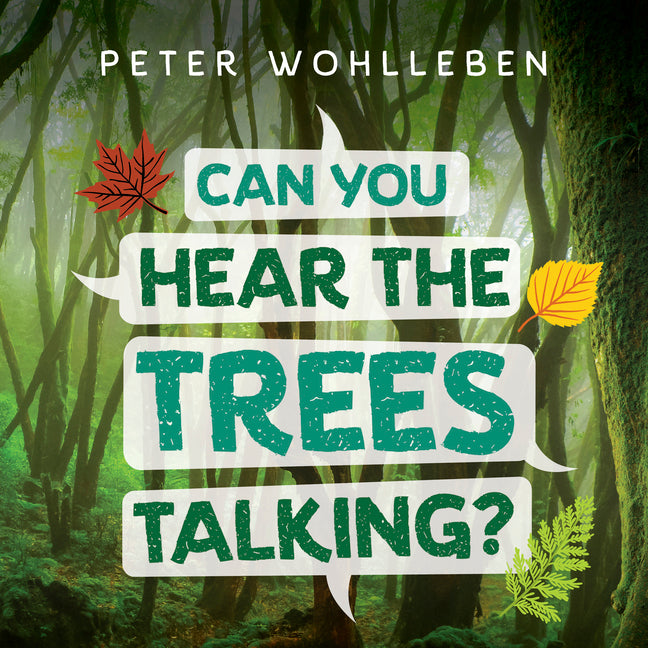 Can You Hear the Trees Talking?: Discovering the Hidden Life of the Forest -- Peter Wohlleben, Hardcover