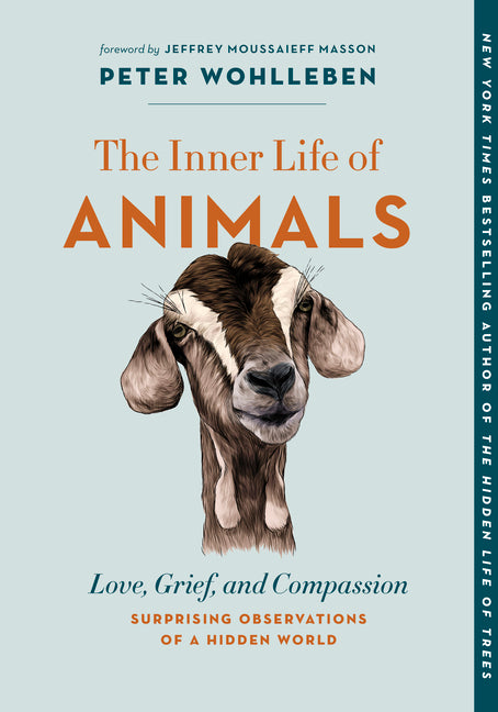 The Inner Life of Animals: Love, Grief, and Compassion--Surprising Observations of a Hidden World -- Peter Wohlleben, Paperback