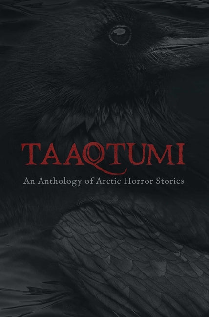 Taaqtumi: An Anthology of Arctic Horror Stories -- Aviaq Johnston, Paperback