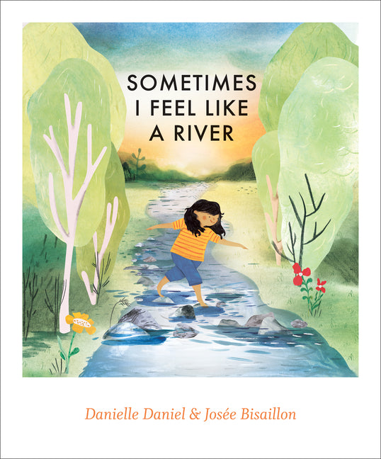 Sometimes I Feel Like a River -- Danielle Daniel, Hardcover