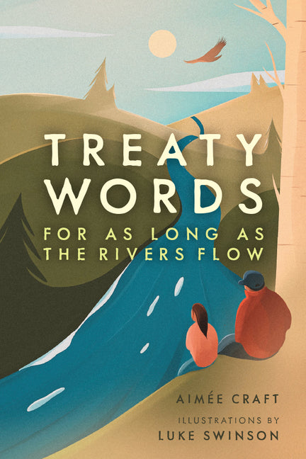 Treaty Words: For as Long as the Rivers Flow -- Aimée Craft, Hardcover