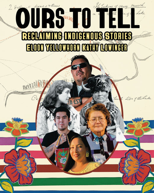 Ours to Tell: Reclaiming Indigenous Stories -- Eldon Yellowhorn, Hardcover