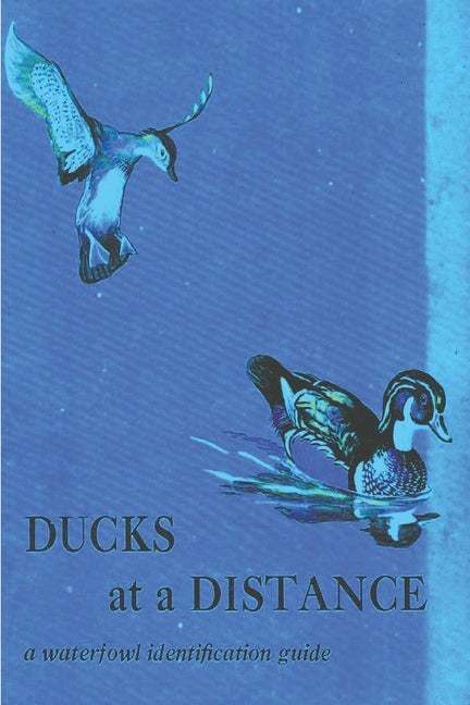 Ducks at a Distance: A Waterfowl Identification Guide -- Bob Hines, Paperback
