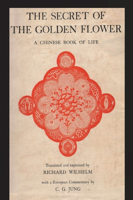 The Secret of the Golden Flower: A Chinese Book of Life -- Richard Wilhelm, Paperback