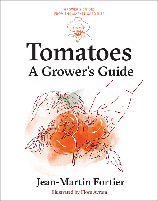 Tomatoes: A Grower's Guide -- Jean-Martin Fortier, Paperback