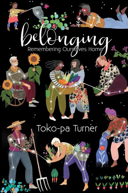 Belonging: Remembering Ourselves Home -- Toko-Pa Turner, Paperback