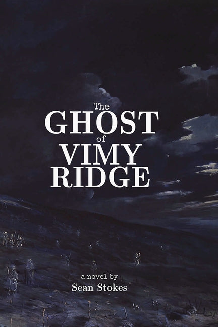 The Ghost of Vimy Ridge -- Sean Stokes, Paperback