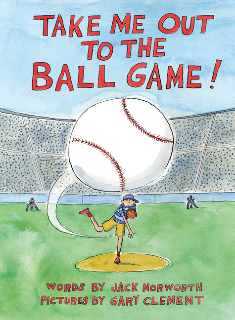Take Me Out to the Ball Game -- Jack Norworth, Hardcover
