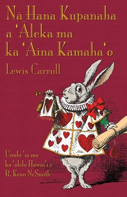 Nā Hana Kupanaha a 'Āleka ma ka 'Āina Kamaha'o: Alice's Adventures in Wonderland in Hawaiian -- Lewis Carroll, Paperback