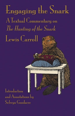 Engaging the Snark: A Textual Commentary on The Hunting of the Snark -- Lewis Carroll, Paperback