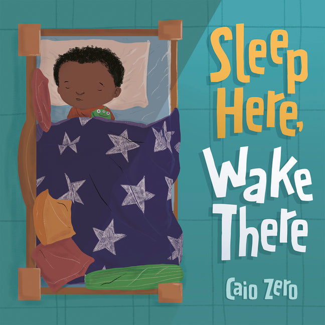 Sleep Here, Wake There -- Caio Zero, Hardcover