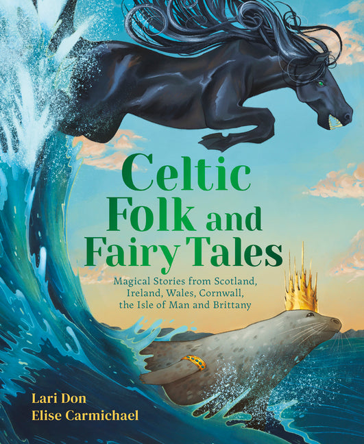 Celtic Folk and Fairy Tales: Magical Stories from Scotland, Ireland, Wales, Cornwall, the Isle of Man and Brittany -- Lari Don, Hardcover