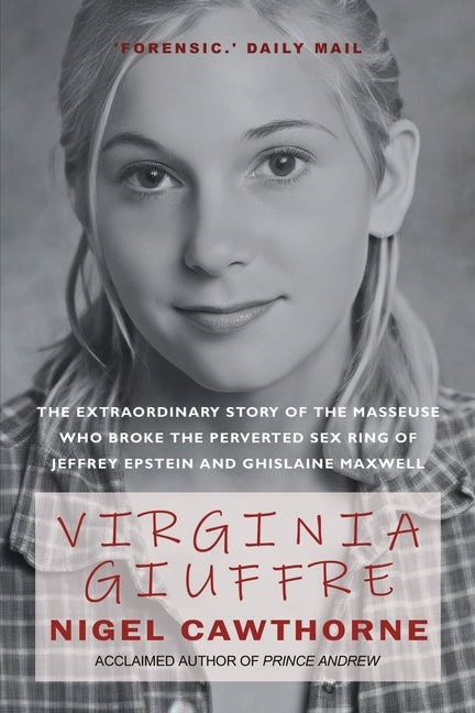 Virginia Giuffre: The Extraordinary Life Story of the 'Plaything' who Pursued and Ended the Crimes of Ghislaine Maxwell and Jeffrey Epstein -- Nigel Cawthorne, Paperback