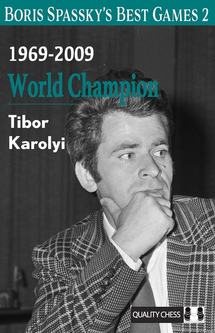 Boris Spassky's Best Games 2: 1969-2009: World Champion -- Tibor Karolyi, Paperback