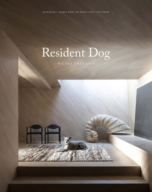 Resident Dog (Volume Two): Incredible Homes and the Dogs Who Live There -- Nicole England, Hardcover