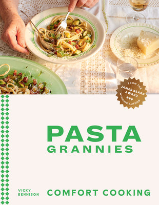 Pasta Grannies: Comfort Cooking: Traditional Family Recipes from Italy's Best Home Cooks -- Vicky Bennison, Hardcover