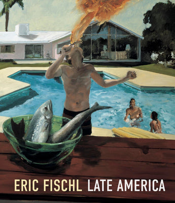 Eric Fischl: Late America -- Heather Sealy Lineberry, Hardcover