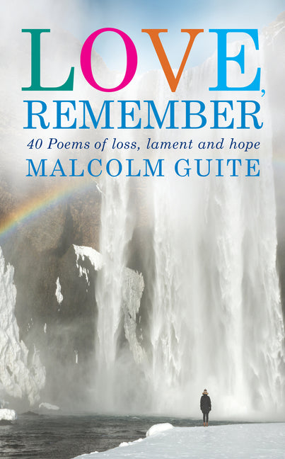 Love, Remember: 40 Poems of Loss, Lament and Hope -- Malcolm Guite, Paperback