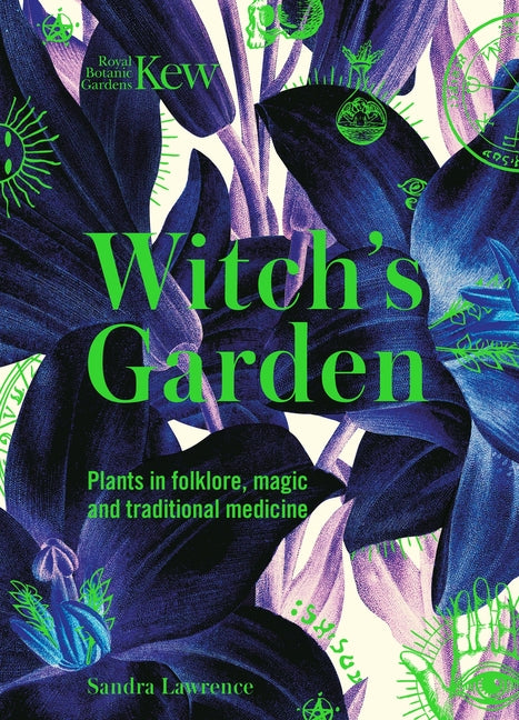 Witch's Garden: Plants in Folklore, Magic and Traditional Medicine -- Sandra Lawrence, Hardcover