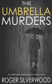 THE UMBRELLA MURDERS an enthralling crime mystery full of twists by Silverwood, Roger