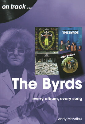 Byrds: Every Album, Every Song -- Andy McArthur, Paperback