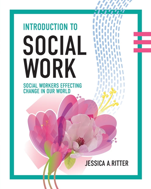 Introduction to Social Work: Social Workers Effecting Change in Our World -- Jessica A. Ritter, Paperback