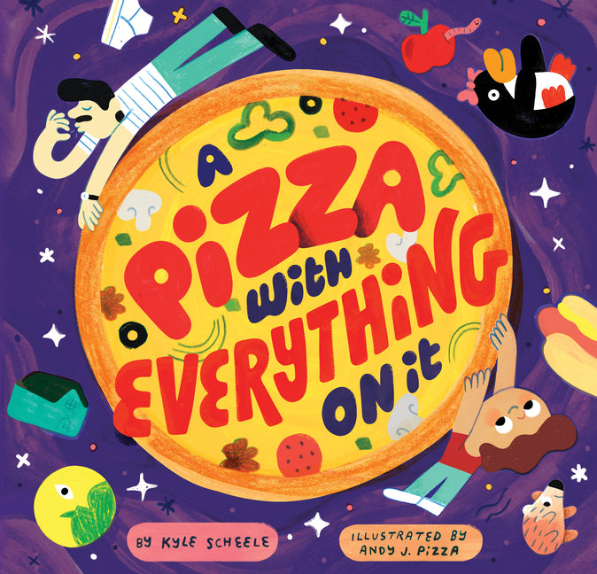 A Pizza with Everything on It -- Kyle Scheele, Hardcover