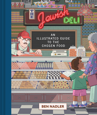 The Jewish Deli: An Illustrated Guide to the Chosen Food -- Ben Nadler, Hardcover
