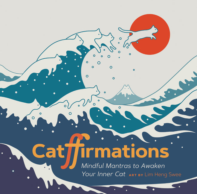Catffirmations: Mindful Mantras to Awaken Your Inner Cat -- Lim Heng Swee, Hardcover